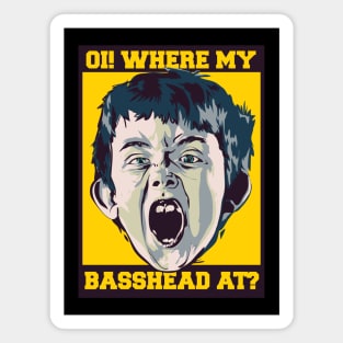 OI! Where My Basshead At ? ( Calling all Basshead Crew ) Magnet